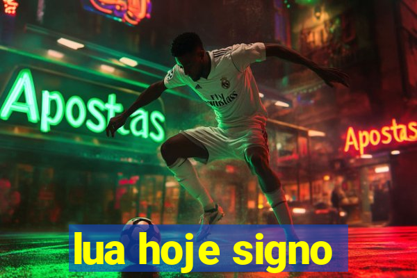 lua hoje signo